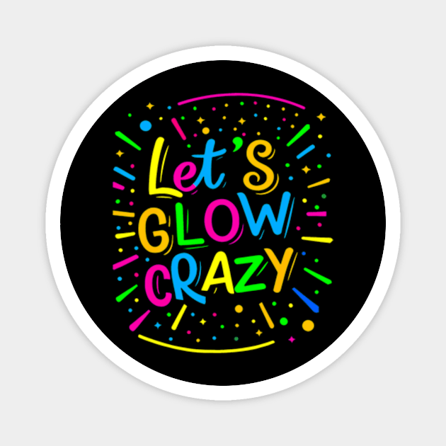 Let Glow Crazy Retro Colorful Quote Group Team Tie Dye Magnet by Cristian Torres